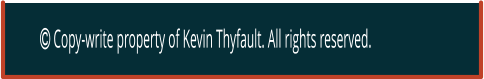  Copy-write property of Kevin Thyfault. All rights reserved.